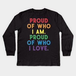 Proud of Who I Am, Proud of Who I Love| LGBT Gay Pride Shirt Kids Long Sleeve T-Shirt